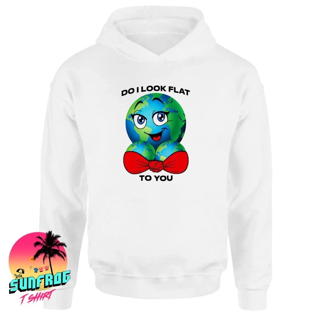 Do I look flat to you shirt