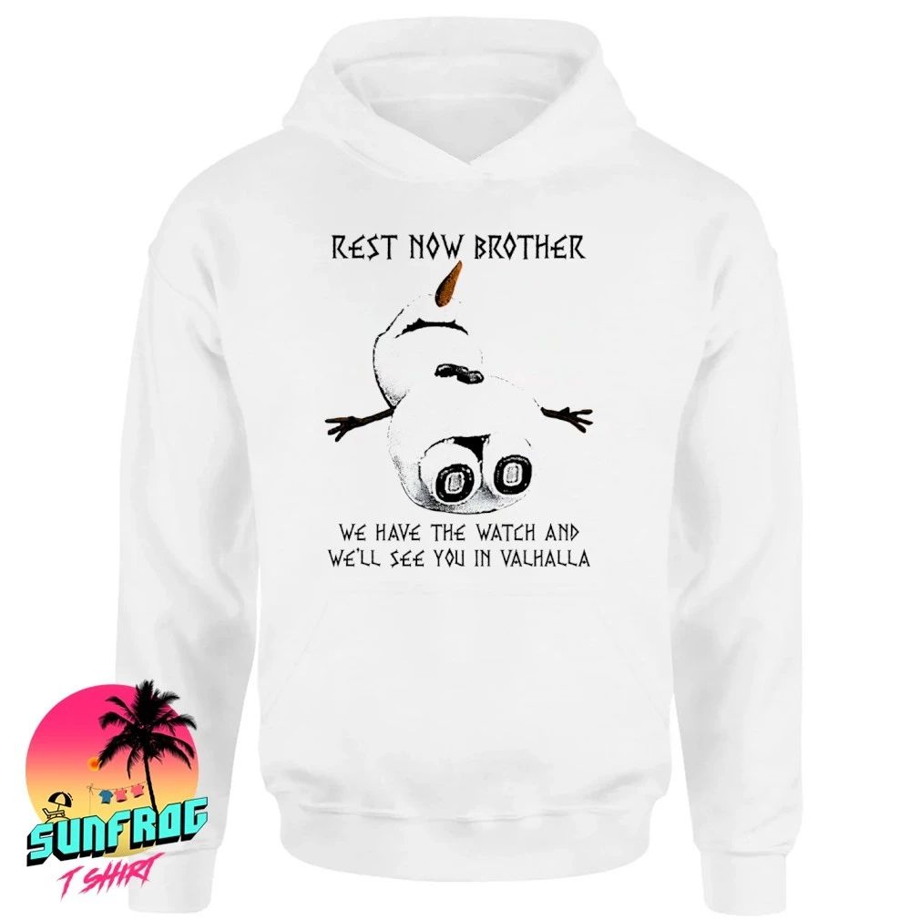 Rest Now Brother we have the watch and we’ll see you in valhalla Snowman shirt