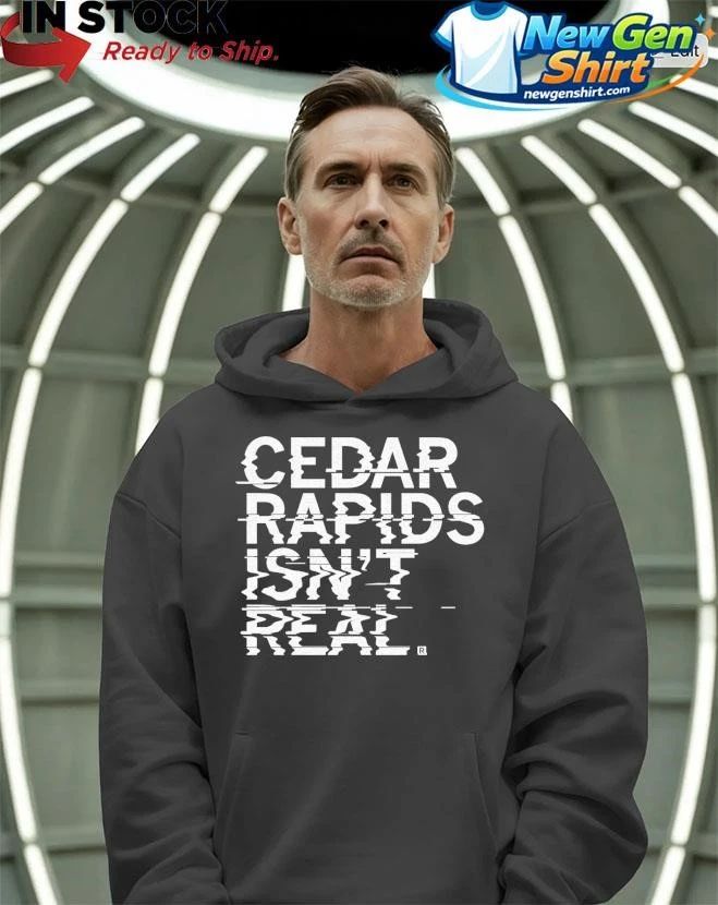 Cedar Rapids Isn’t Real Shirt