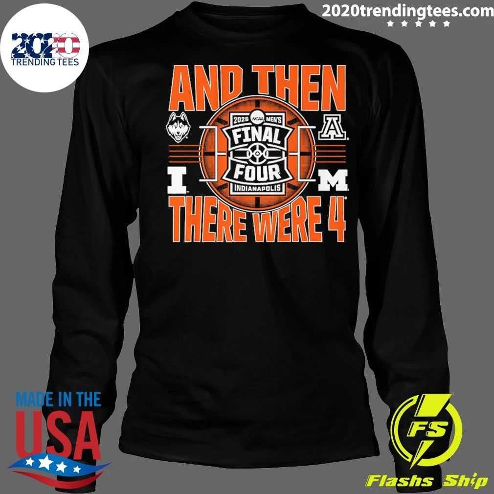 NCAA Men’s Final Four 2026 And Then There Were Four UConn Huskies, Illinois Fighting Illini, Arizona Wildcats and Michigan Wolverines Shirt