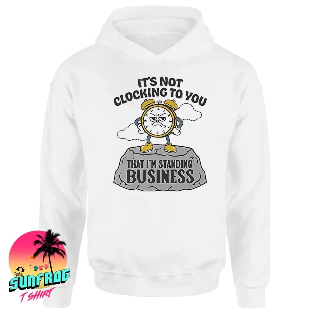 It’s not clocking to you that I’m standing on business rock shirt