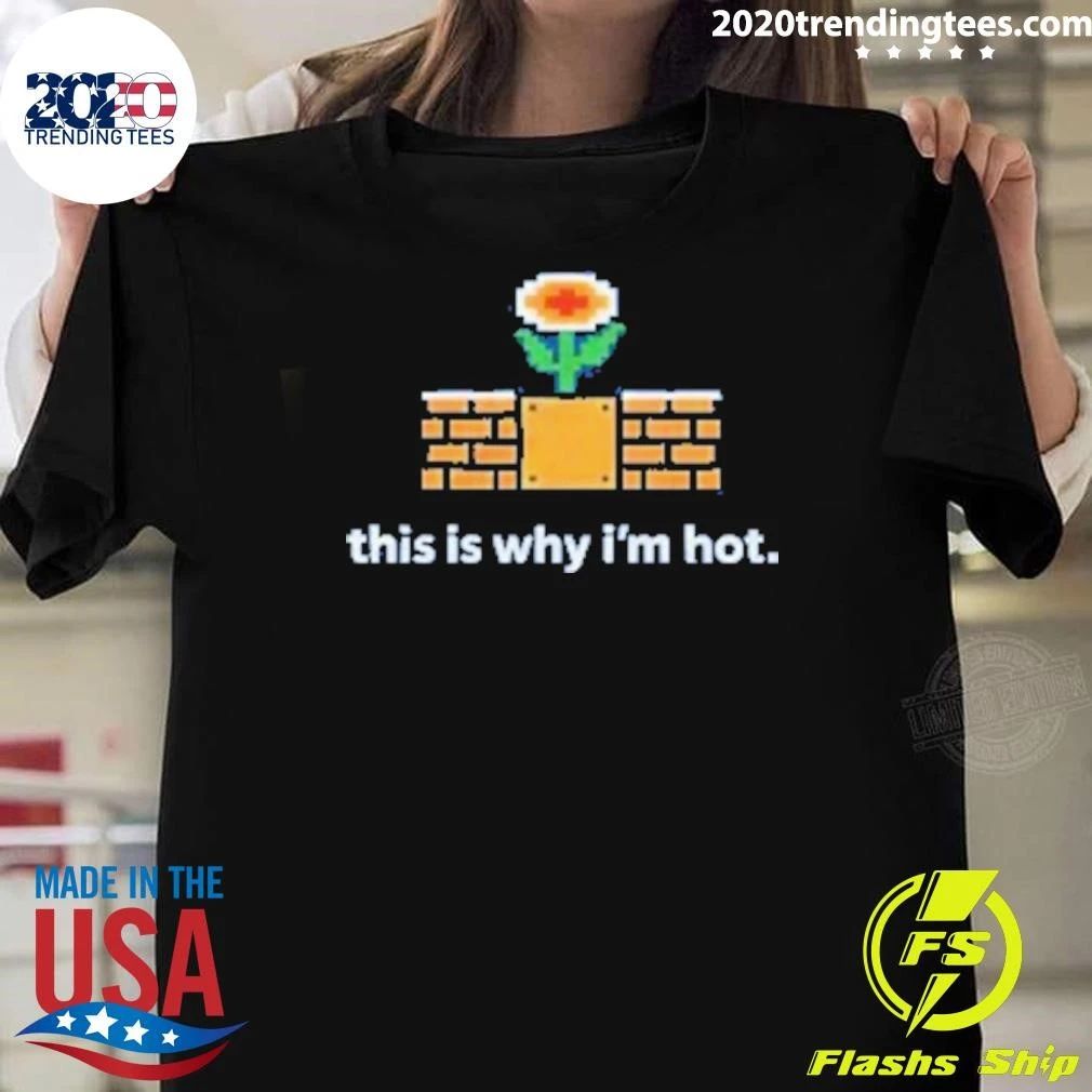 This Is Why I’m Hot 8-Bit Fire Flower Retro Shirt