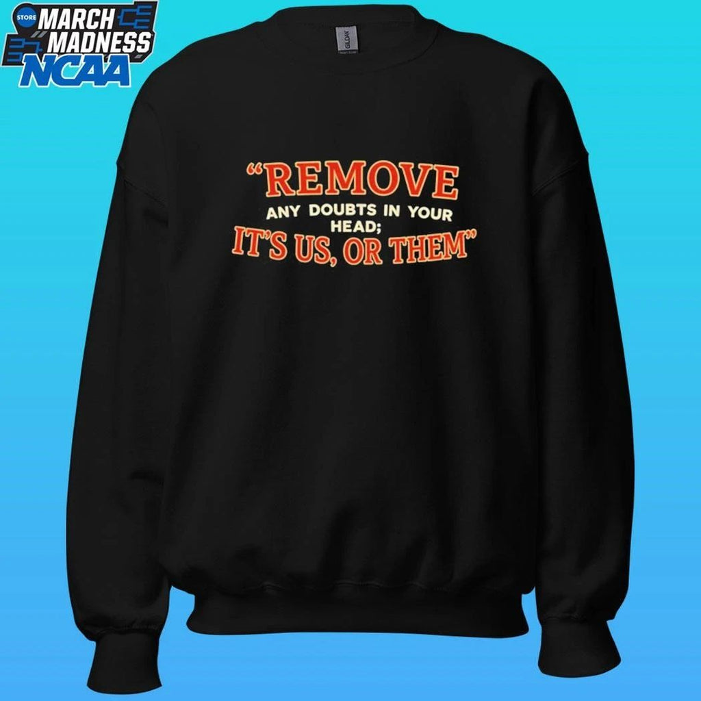 Remove Any Doubts In Your Head It’s Us Or Them Shirt