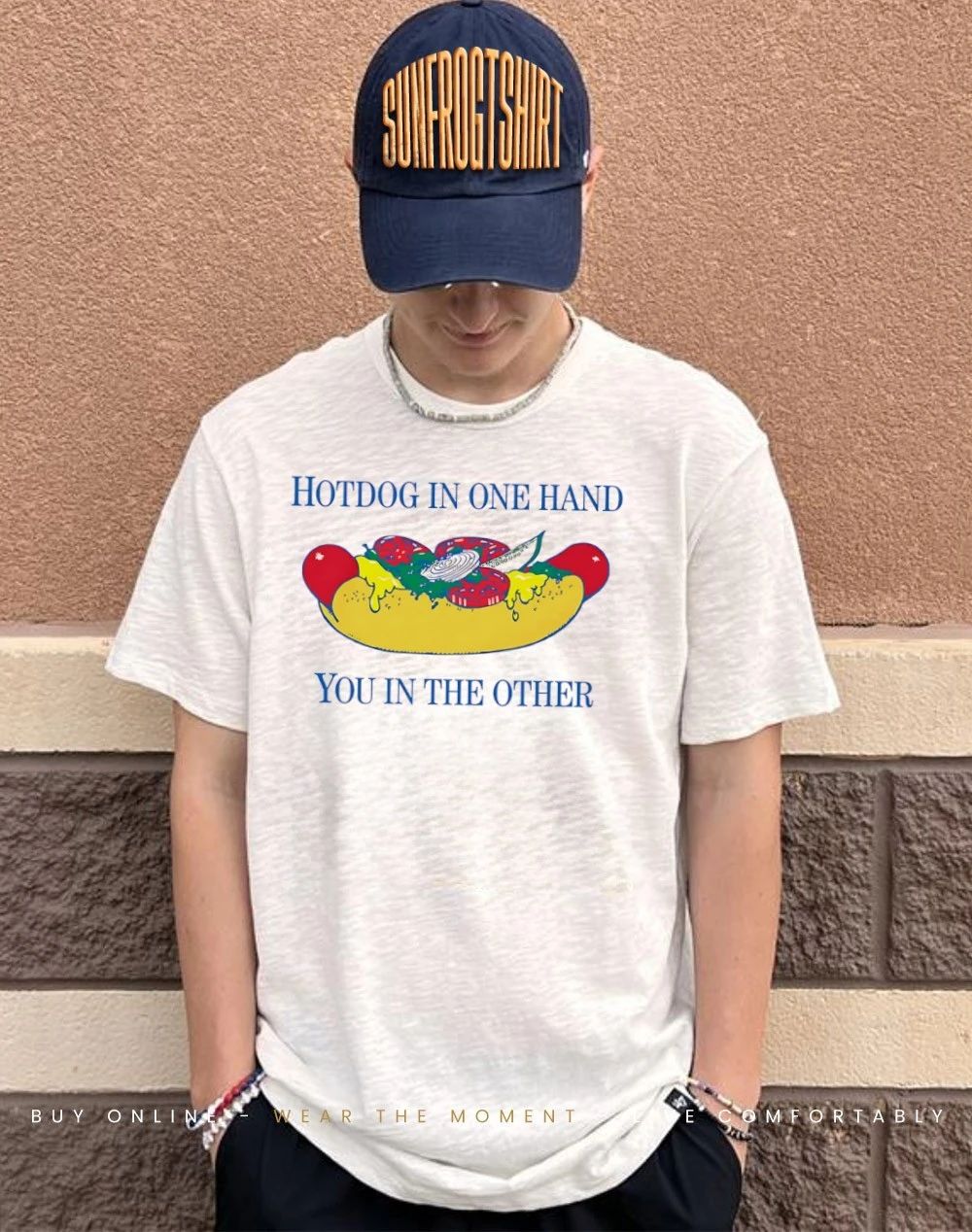 Hotdog in one hand you in the other shirt