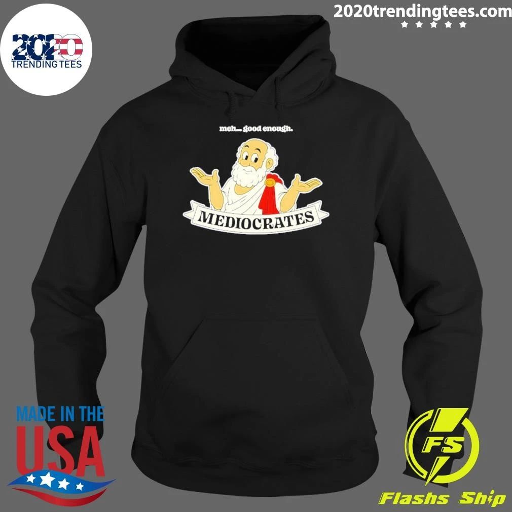 Mediocrates Meh Good Enough Philosophy Shirt