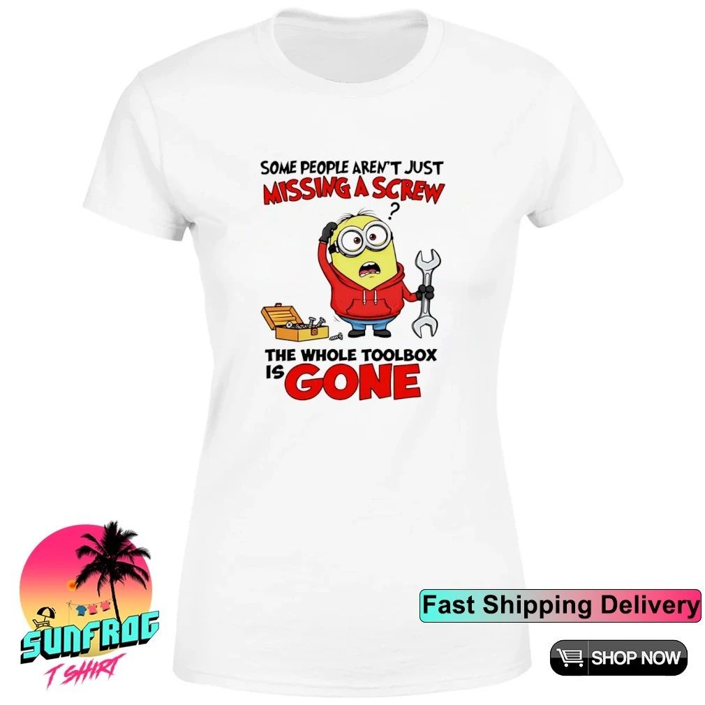 Some people aren’t just missing a screw the whole toolbox is gone Minion shirt