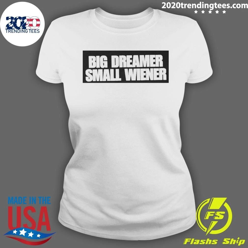 Big Dreamer Small Wiener Shirt