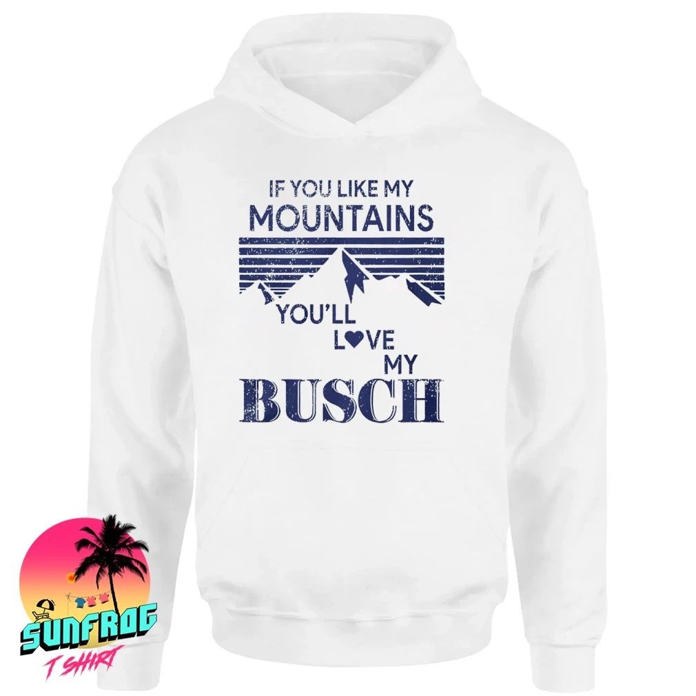 If you like my mountains you’ll love my Busch shirt