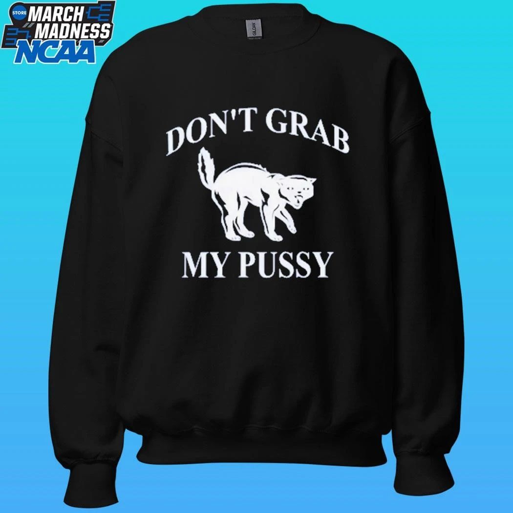 Don’t Grab My Pussy Shirt