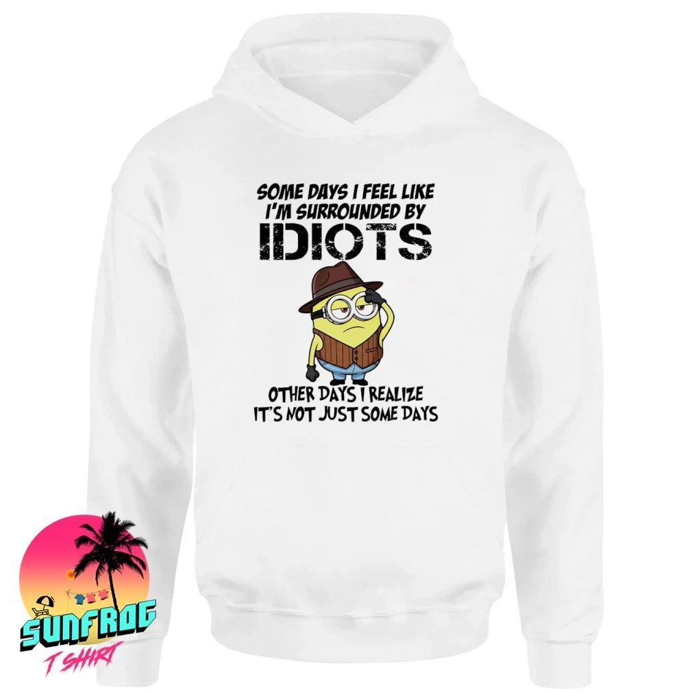 Minion some days I feel like I’m surrounded by Idiots shirt
