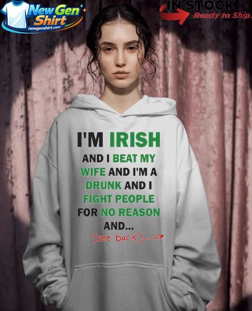 Im Irish And I Beat My Wife And Im A Drunk Shirt