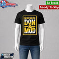 I’m Just Here For Don And Mud Shirt
