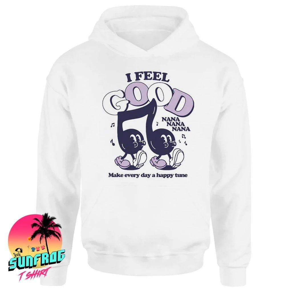 I feel good nanana make every day a happy tune shirt