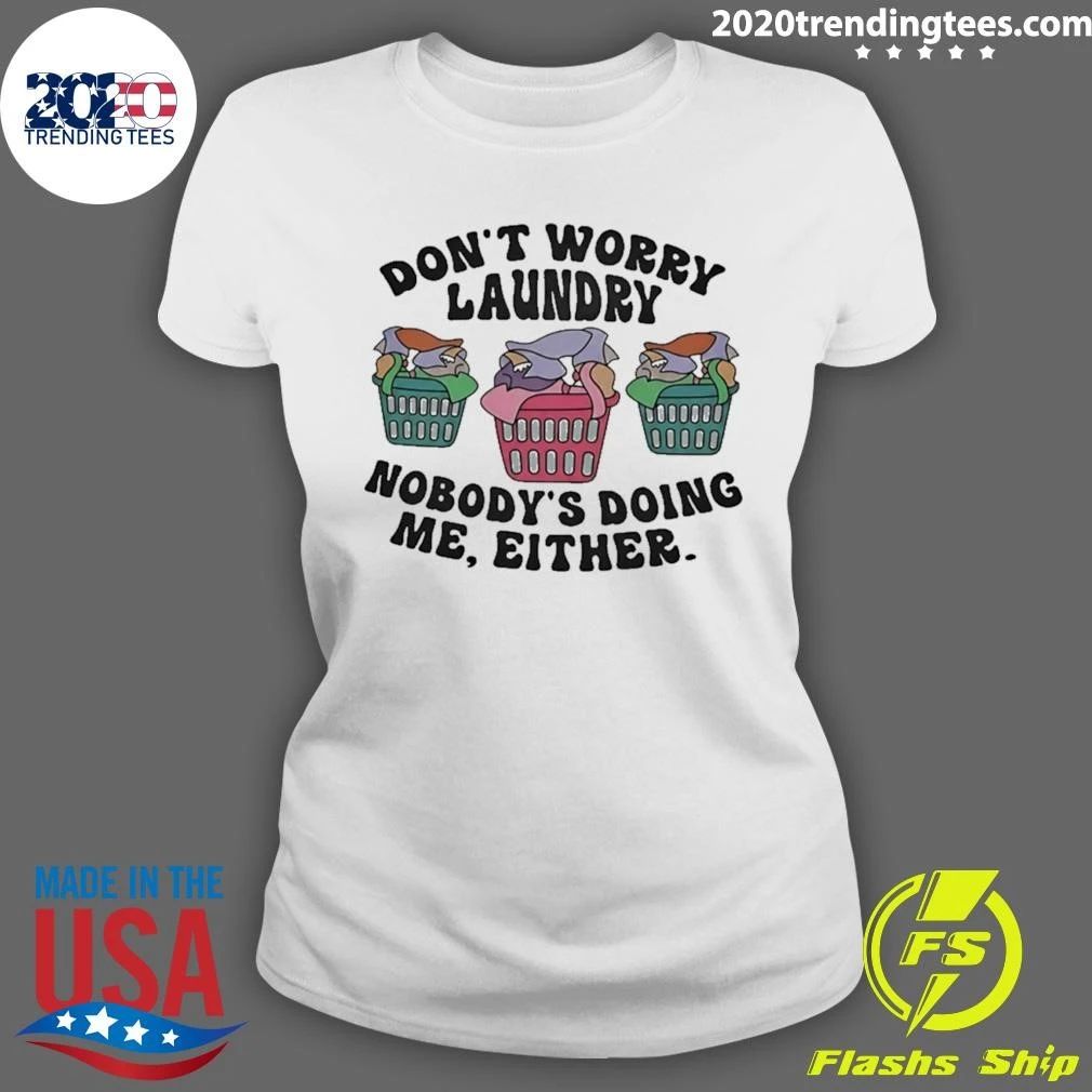 Don’t Worry Laundry Nobody’s Doing Me Either Shirt
