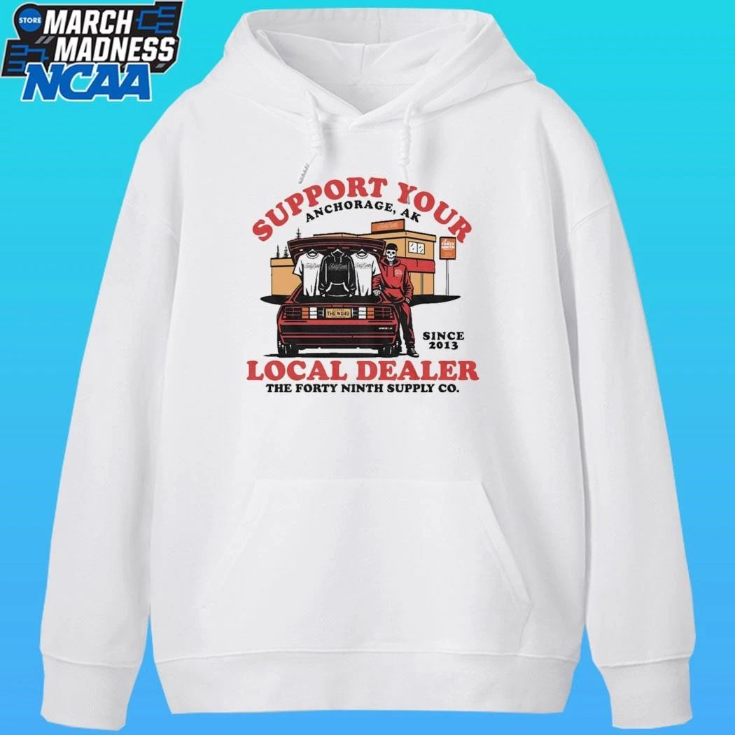 Support Your Local Dealer Anchorage Ak The Forty Ninth Supply Co Since 2013 Shirt