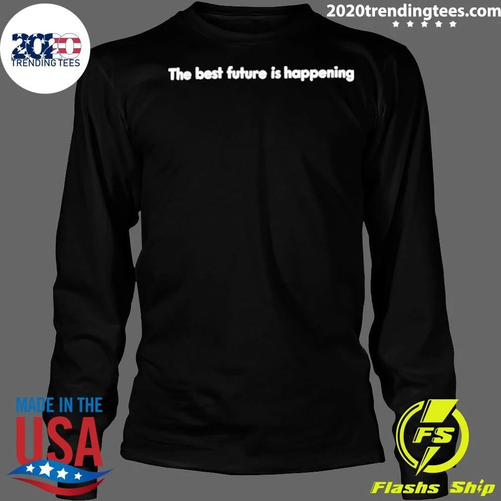 Ithe Best Future Is Happening Shirt