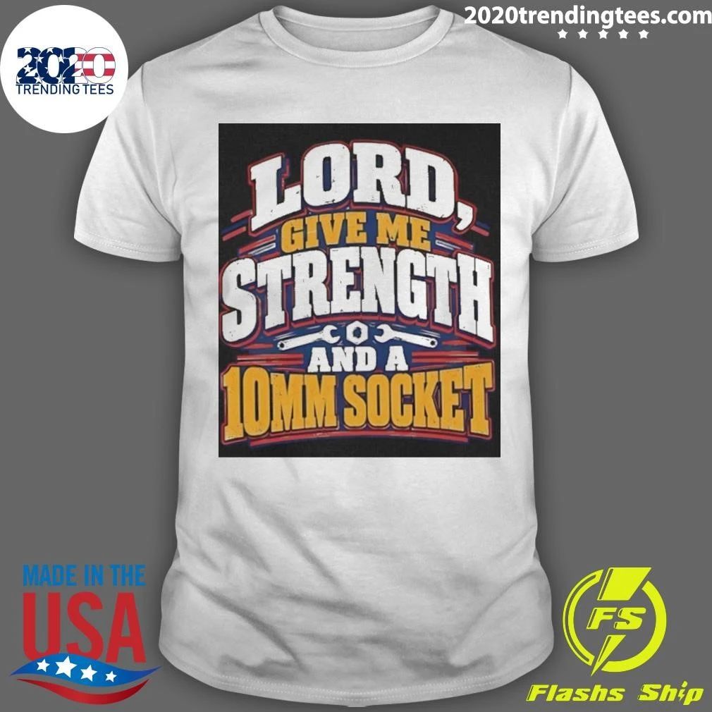Lord Give Me Strength And A 10mm Socket Shirt
