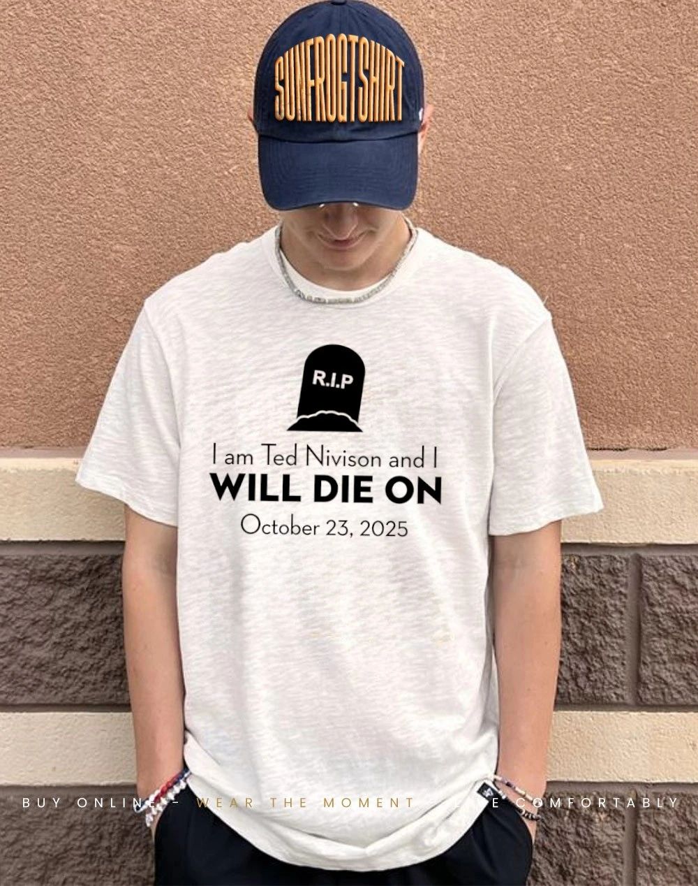 I Am Ted Nivison And I Will Die On October 23 2025 Shirt