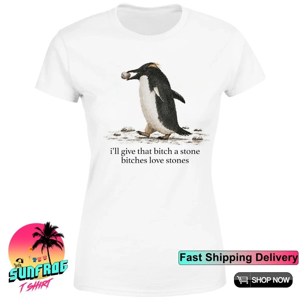 Penguin I’ll give that bitch a stone bitches love stones shirt