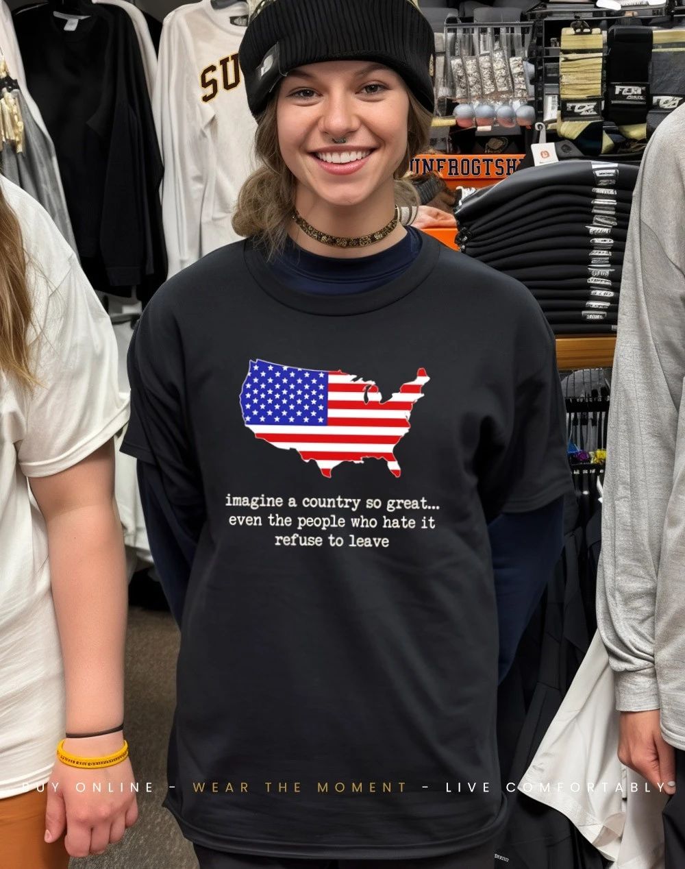 Imagine a country so great even the people who hate it refuse to leave USA State shirt