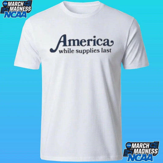 America While Supplies Last Shirt