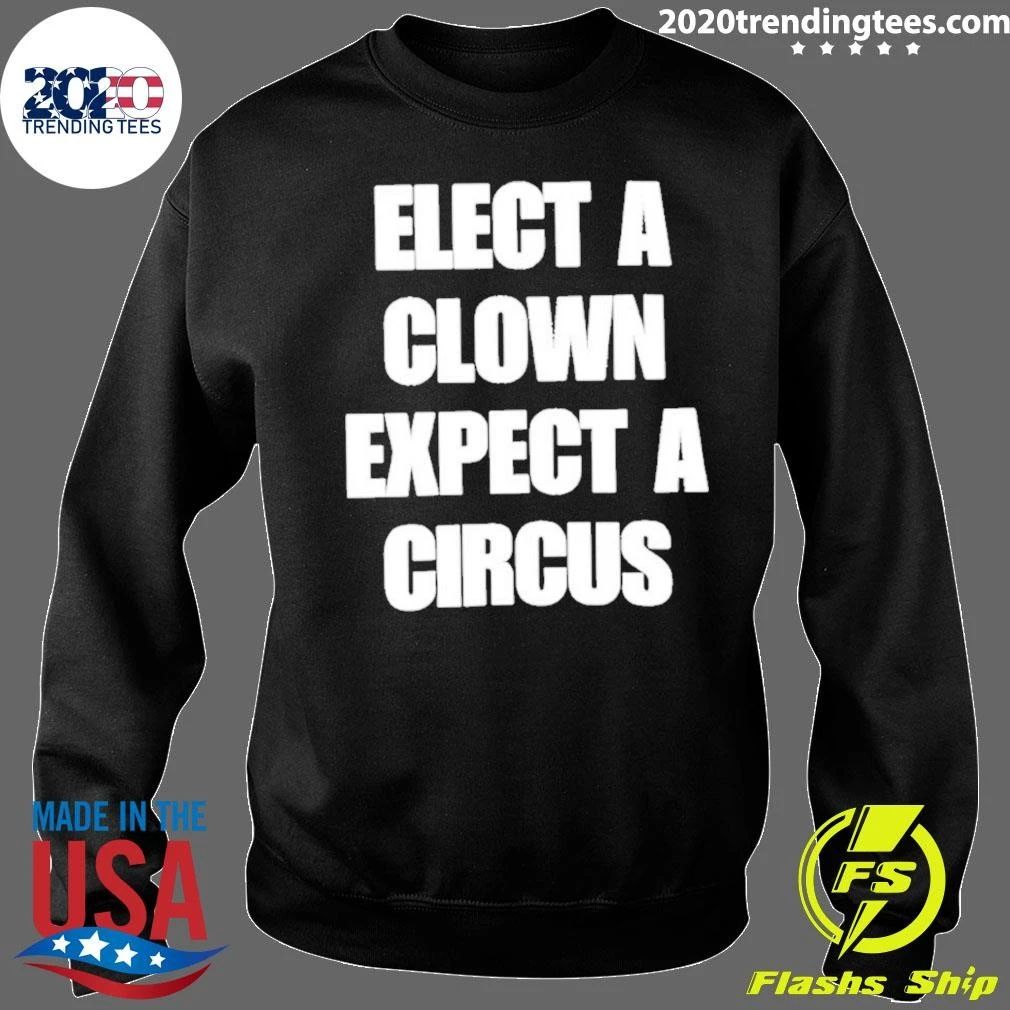 Elect A Clown Expect A Circus Typography Shirt