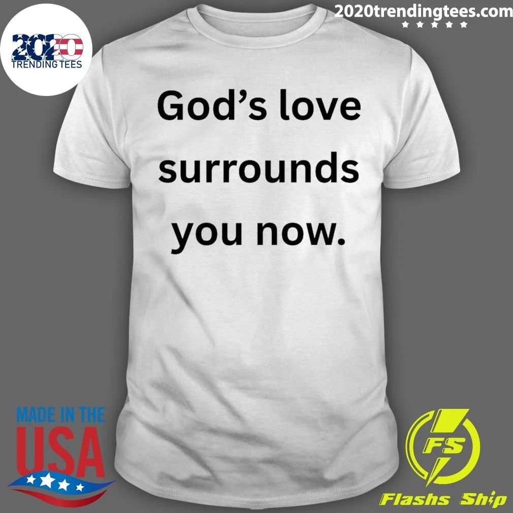 God’s Love Surrounds You Now Shirt