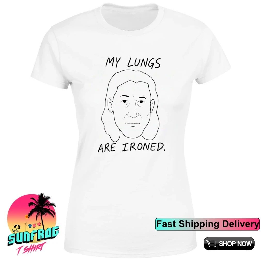 My Lungs Are Ironed Weird Humor shirt