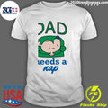 Dad Needs A Nap Shirt