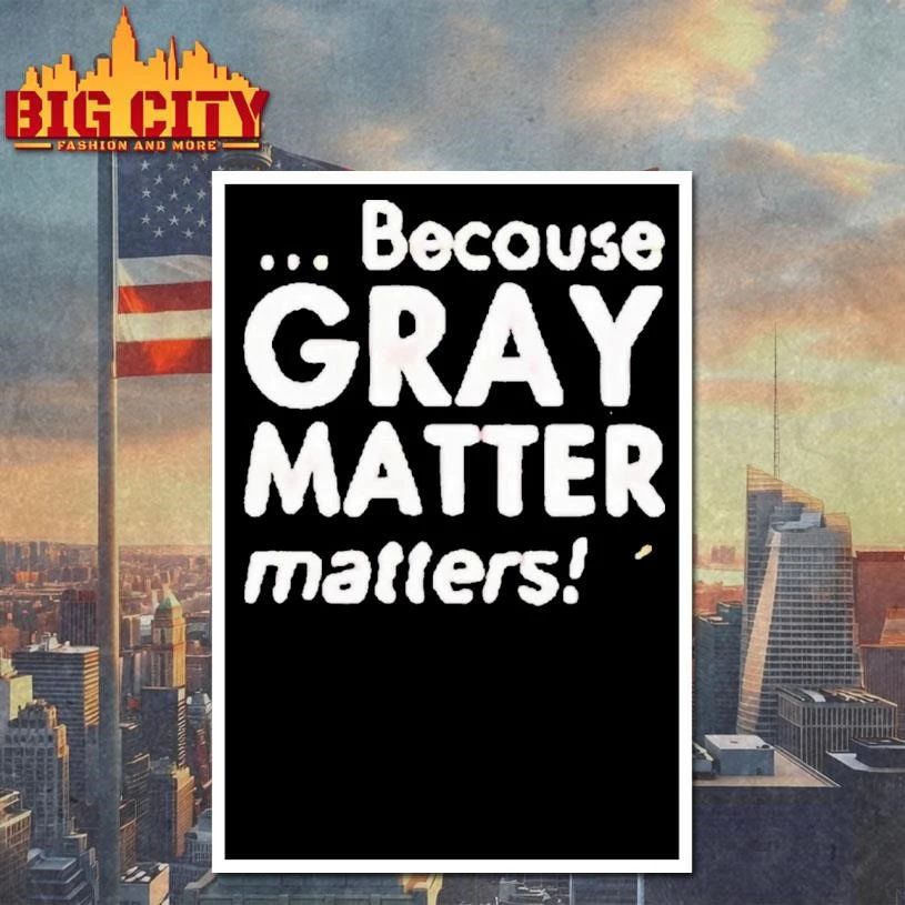 Because Gray Matter Matters Brain Cancer Awareness Month Shirt