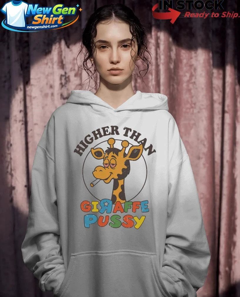 Higher Than Giraffe Pussy Shirt