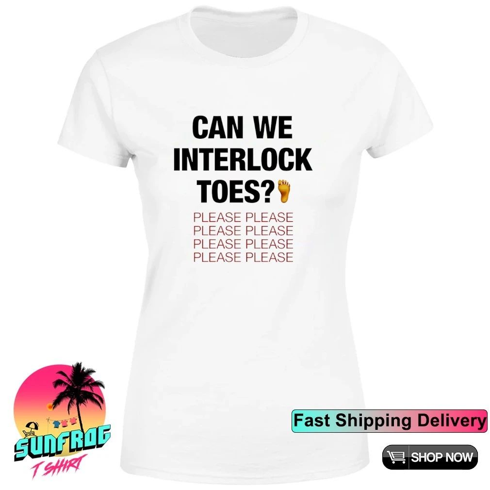 Can we interlock toes please shirt