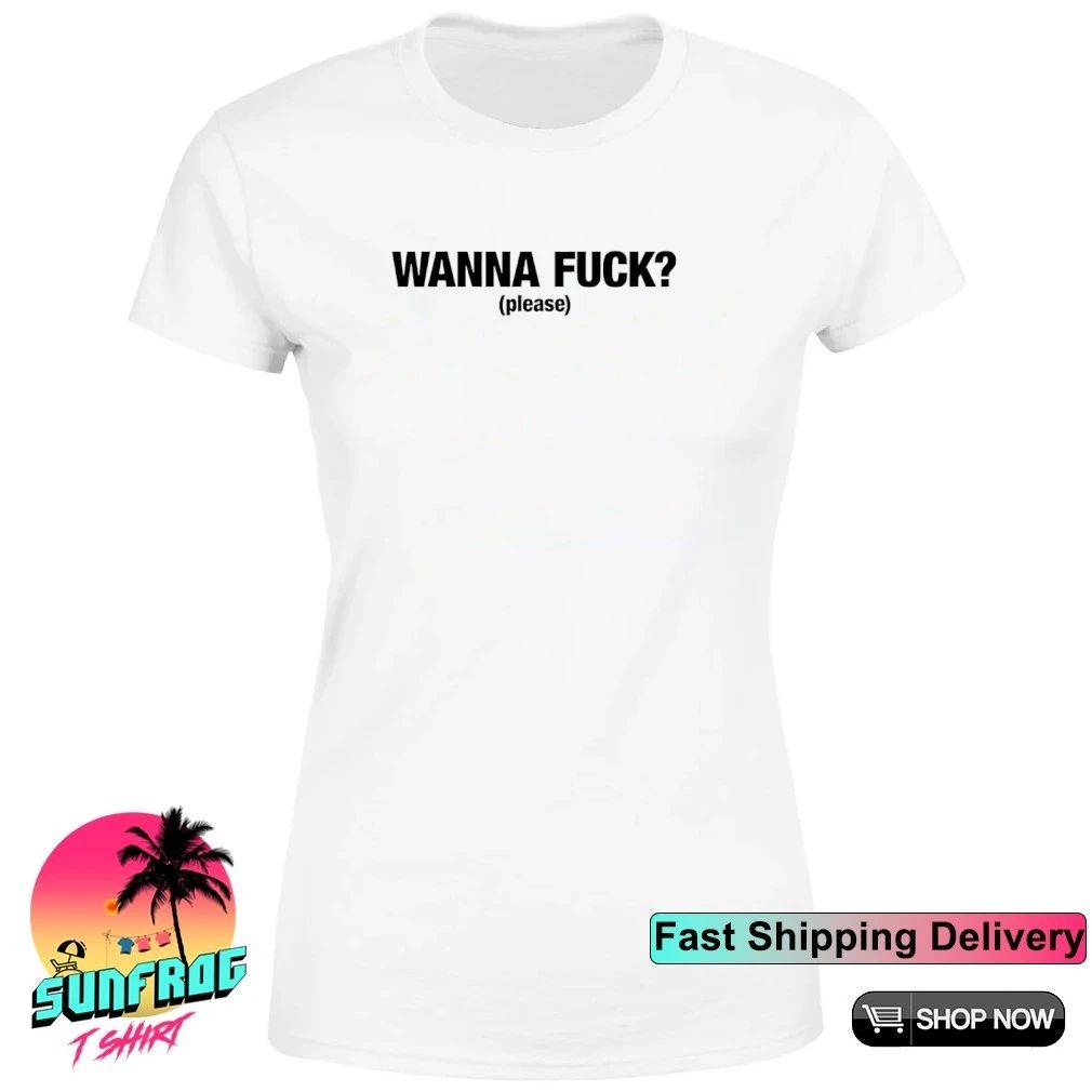 Wanna Fuck please text shirt