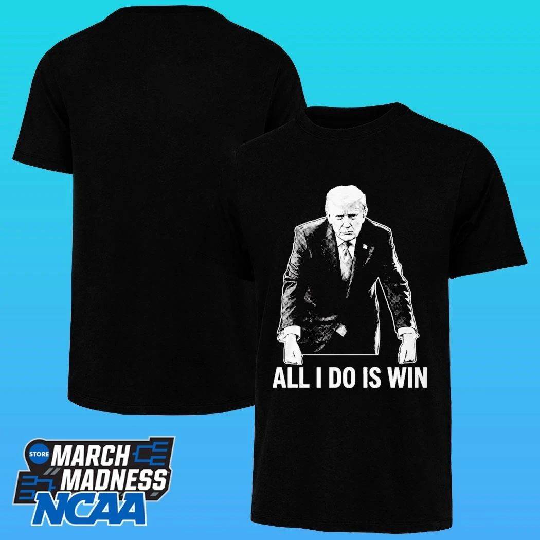 All I Do Is Win Trump Shirt