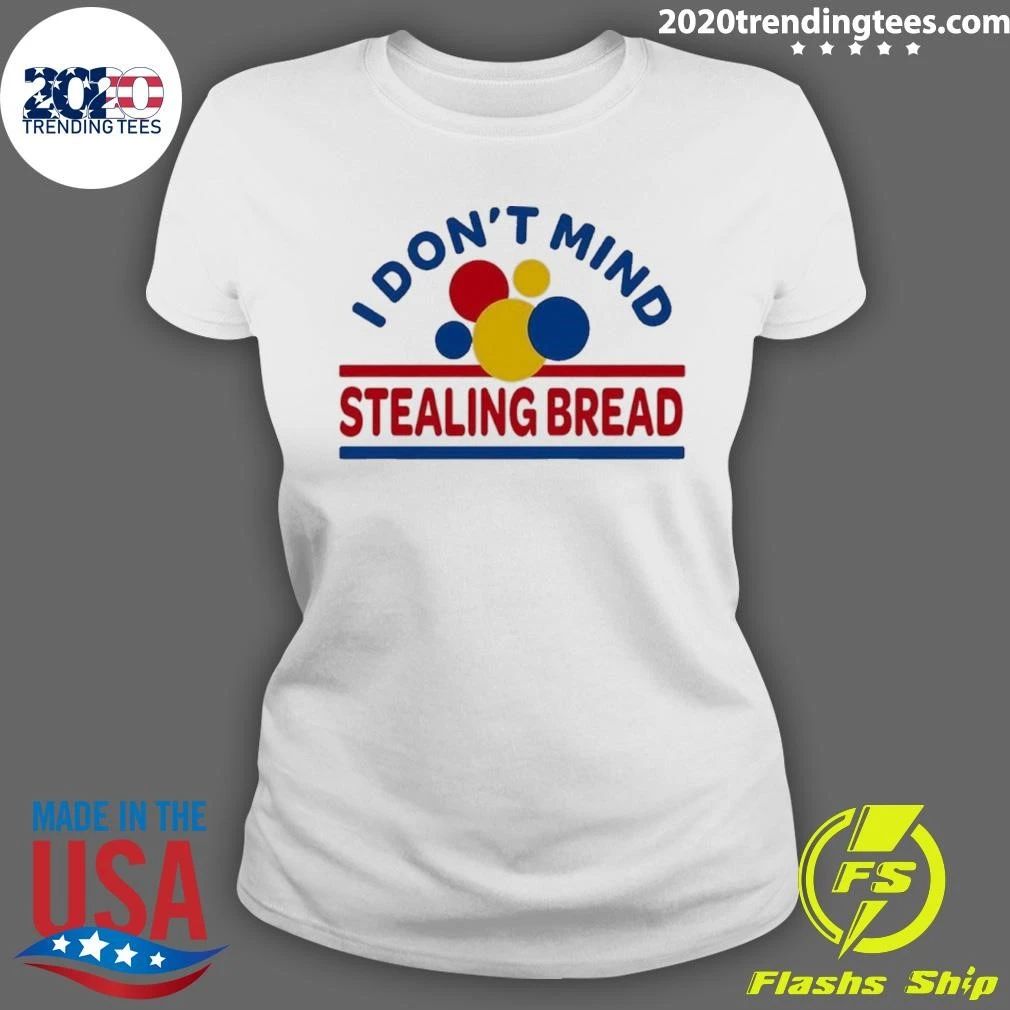I Don’t Mind Stealing Bread Shirt