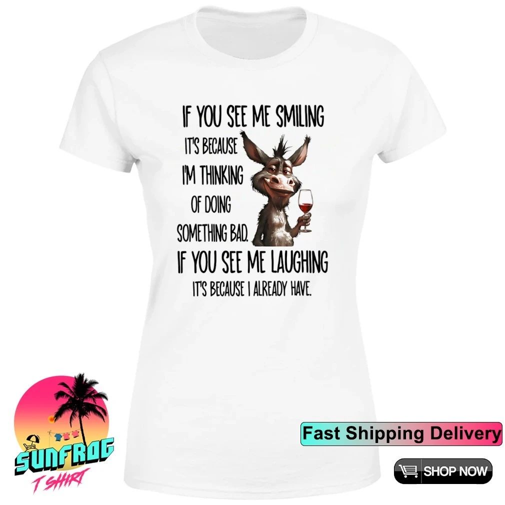 Donkey wine if you see me smiling it’s I’m thinking of doing something bad shirt