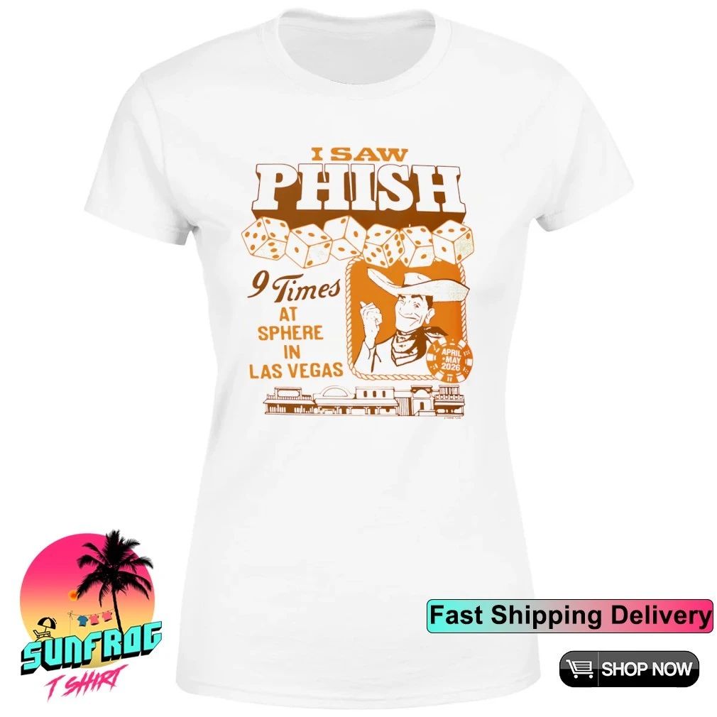 Phish Dry Goods Sphere I Saw Phish 9 Times At Sphere In Las Vegas shirt