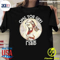 Jesus Omg You Guys That’s Not What I Said Shirt