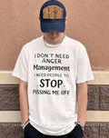 I don’t need anger Management I need people to stop pissing me off shirt