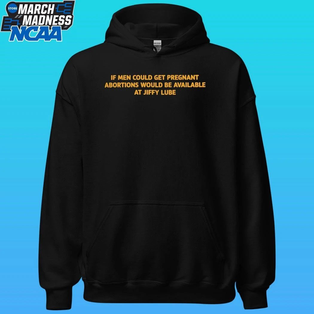 If Men Could Get Pregnant Abortions Would Be Available At Jiffy Lube Shirt