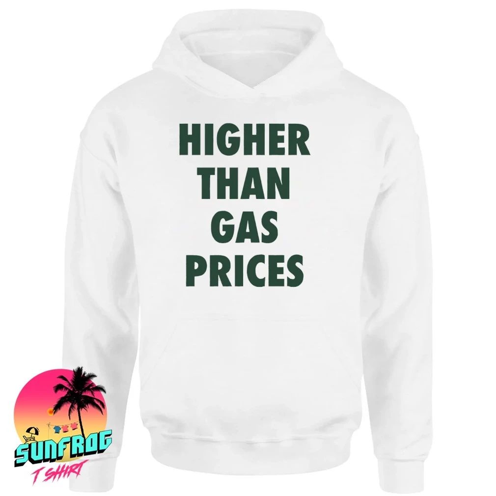 Higher than gas prices shirt