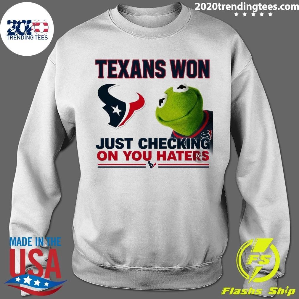 Texans Won Just Checking On You Haters Shirt