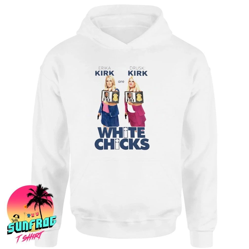 Erika Kirk Are Druski Kirk White Chicks Shirt