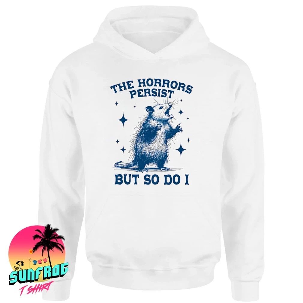 Opossum The Horrors Persist But So Do I Shirt