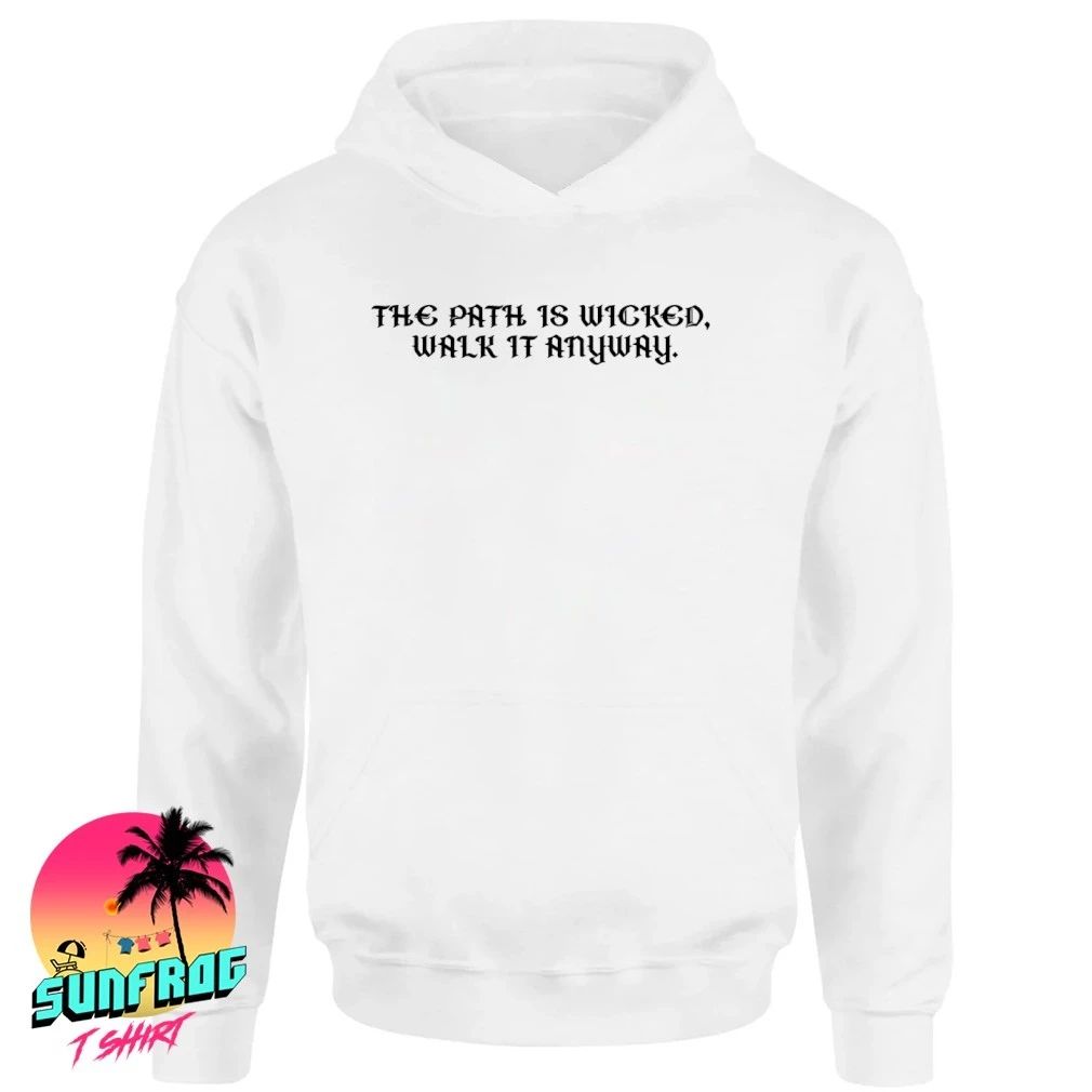 The path is wicked walk it anyway shirt