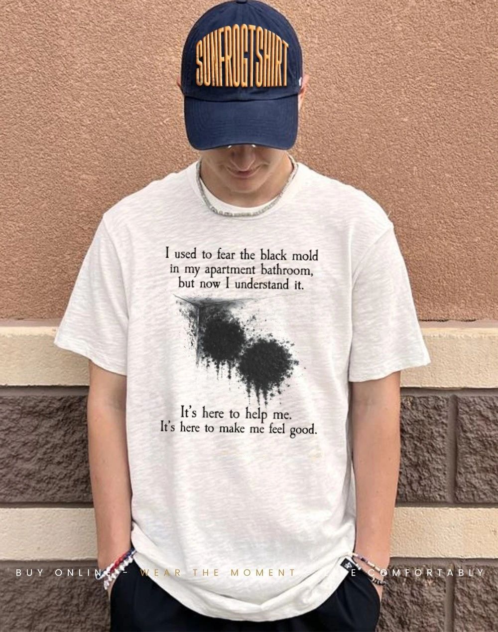 I used to fear the black mold in my apartment but now I understand it shirt