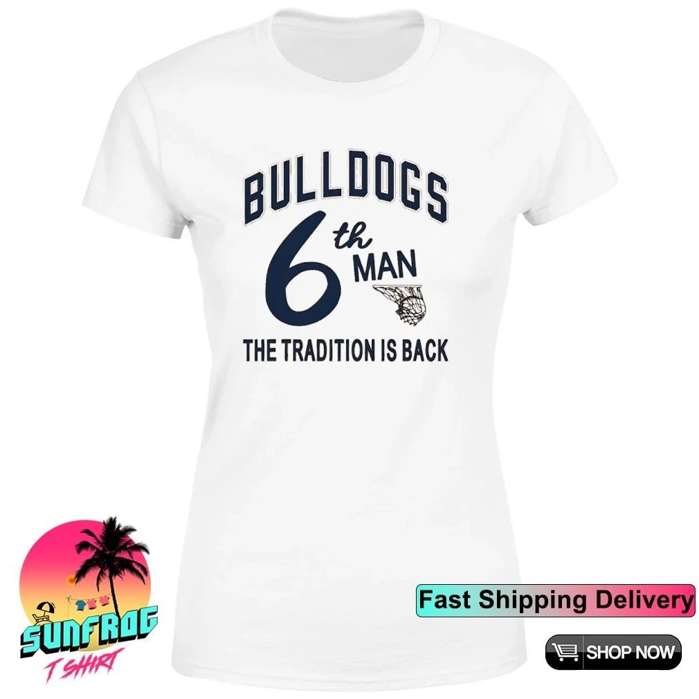 Bulldogs Basketball 6th Man The Tradition is back shirt