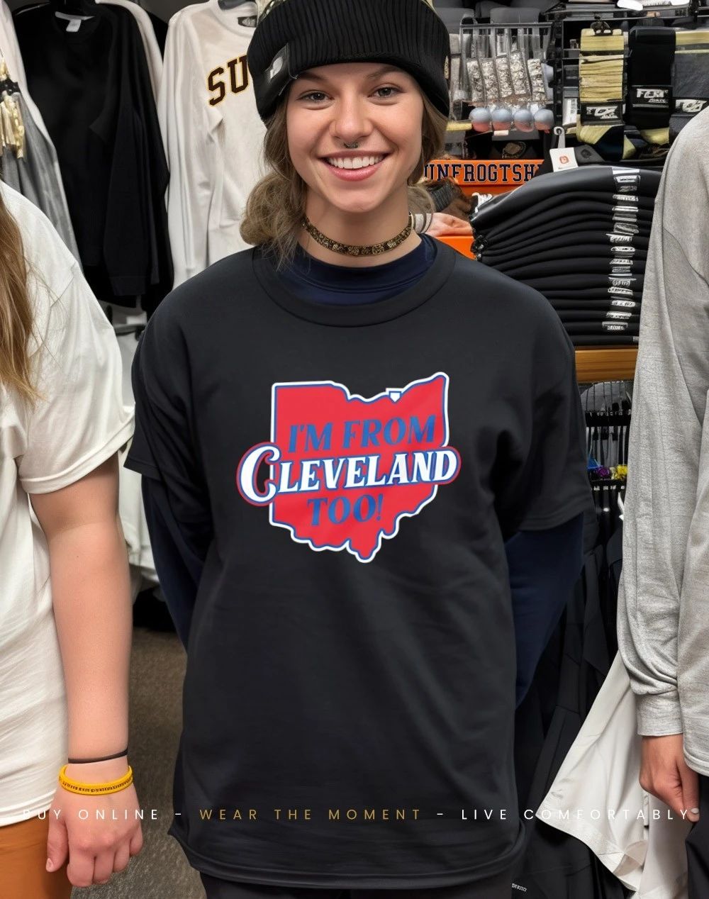 I’m From Cleveland Too State shirt