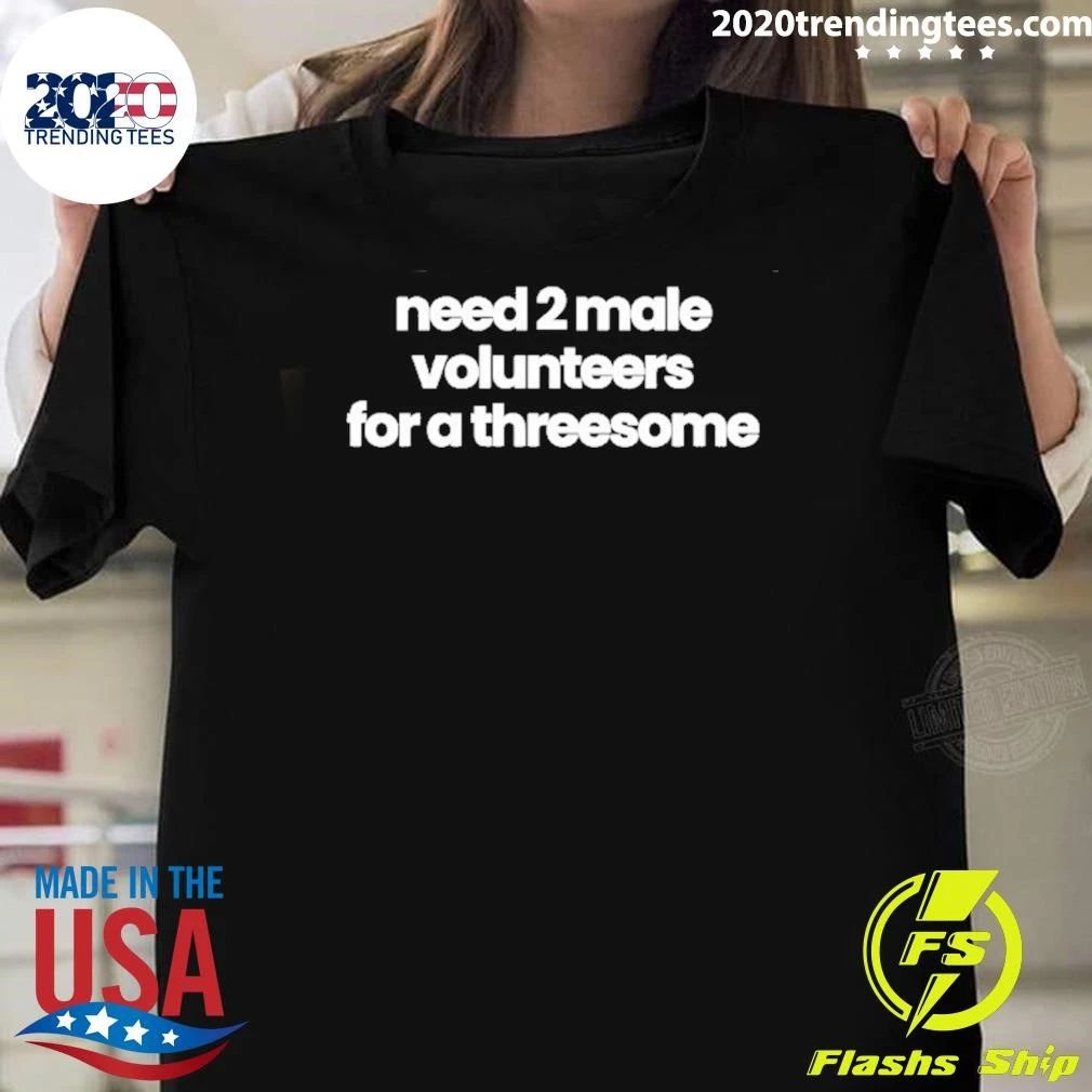 Need 2 Male Volunteers For A Threesome Shirt