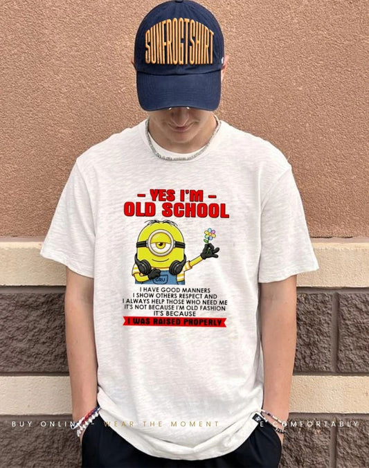 Yes I’m old school I was raised properly Minion shirt